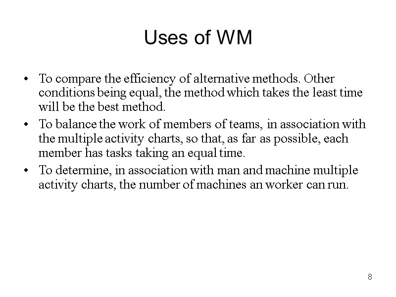 8 Uses of WM To compare the efficiency of alternative methods. Other conditions being